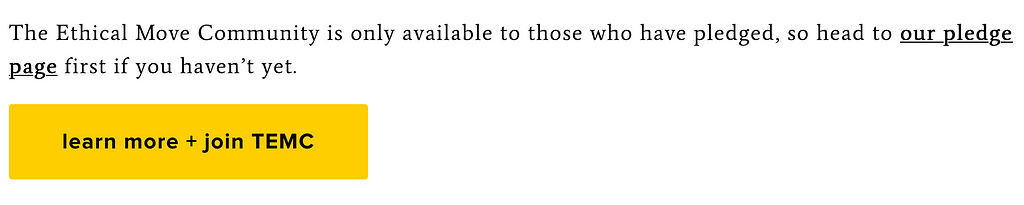 Screenshot from the TEM website reading: “The Ethical Move Community is only available to those who have pledged, so head to our pledge page first if you haven’t yet.” The button says: “learn more + join TEMC”