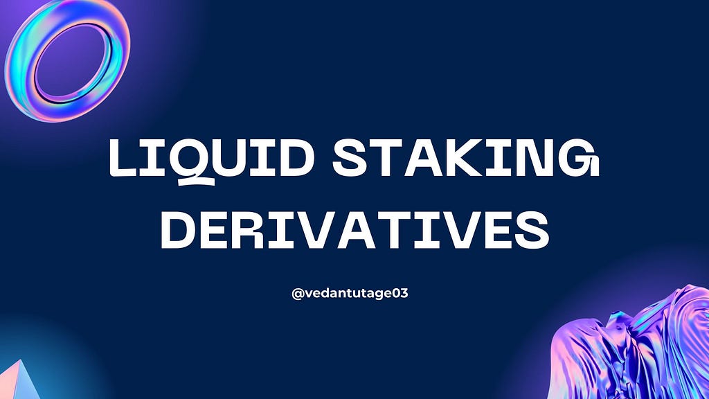 Image used in Vedant Utage’s Article about Liquid Staking Derivatives (LSDs)