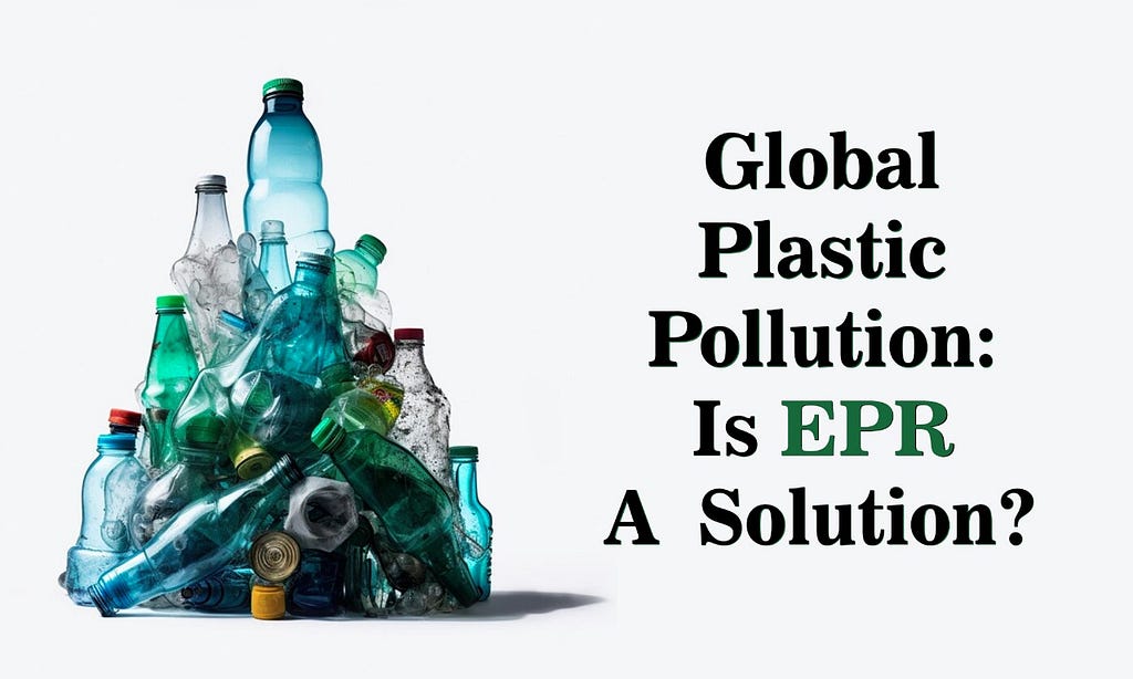Global Plastic Pollution: Is EPR a Solution?