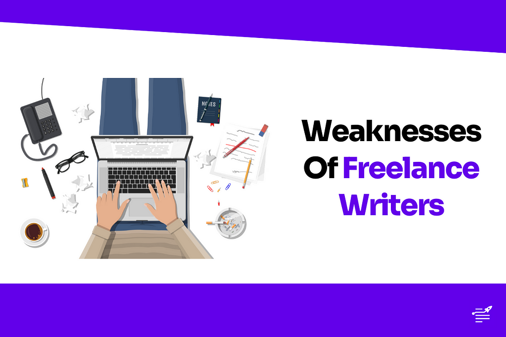Weaknesses Of Freelance Writers