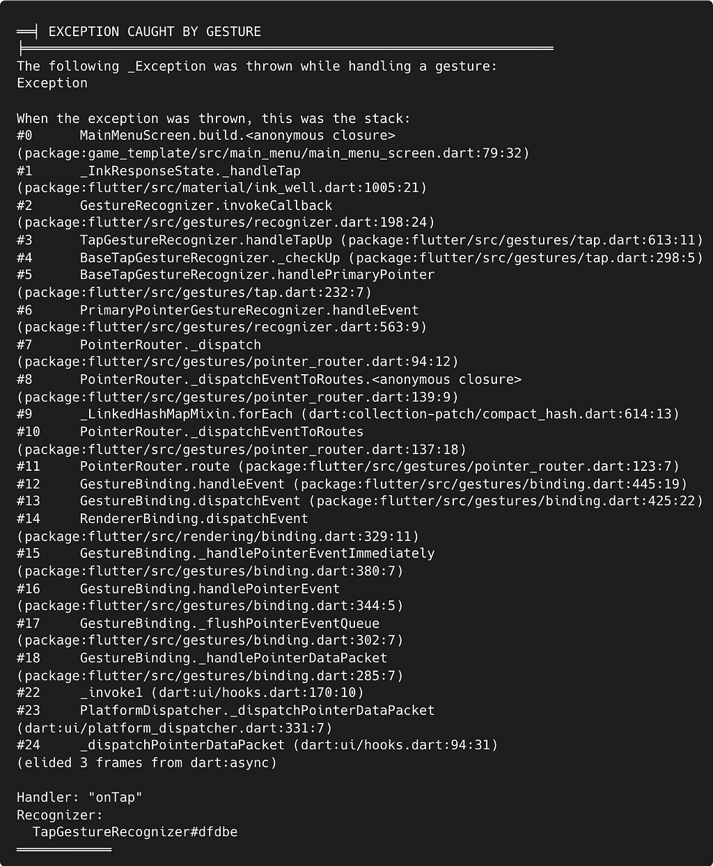 Example console output after an exception is thrown with full stack trace. First 3 lines are: EXCEPTION CAUGHT BY GESTURE. The following _Exception was thrown while handling a gesture: Exception When the exception was thrown, this was the stack: …