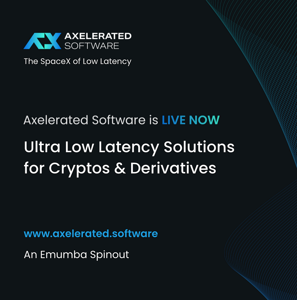 Axelerated Software, Ultra Low Latency Solutions for Cryptos and Derivates