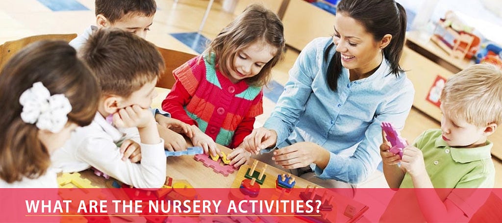 What Are The Nursery Activities?