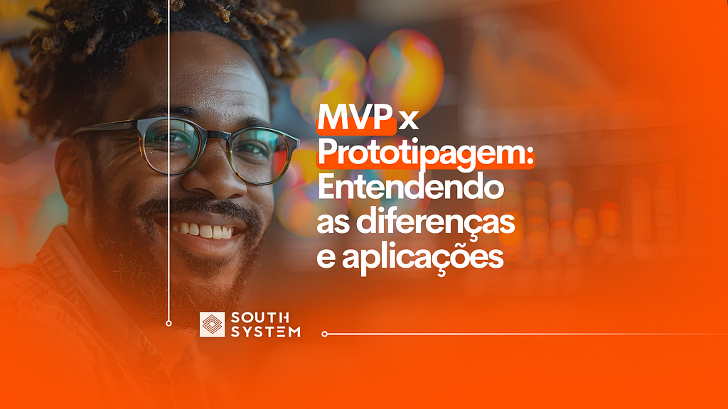 MVP x Prototipagem: entendendo as diferenças e aplicações
