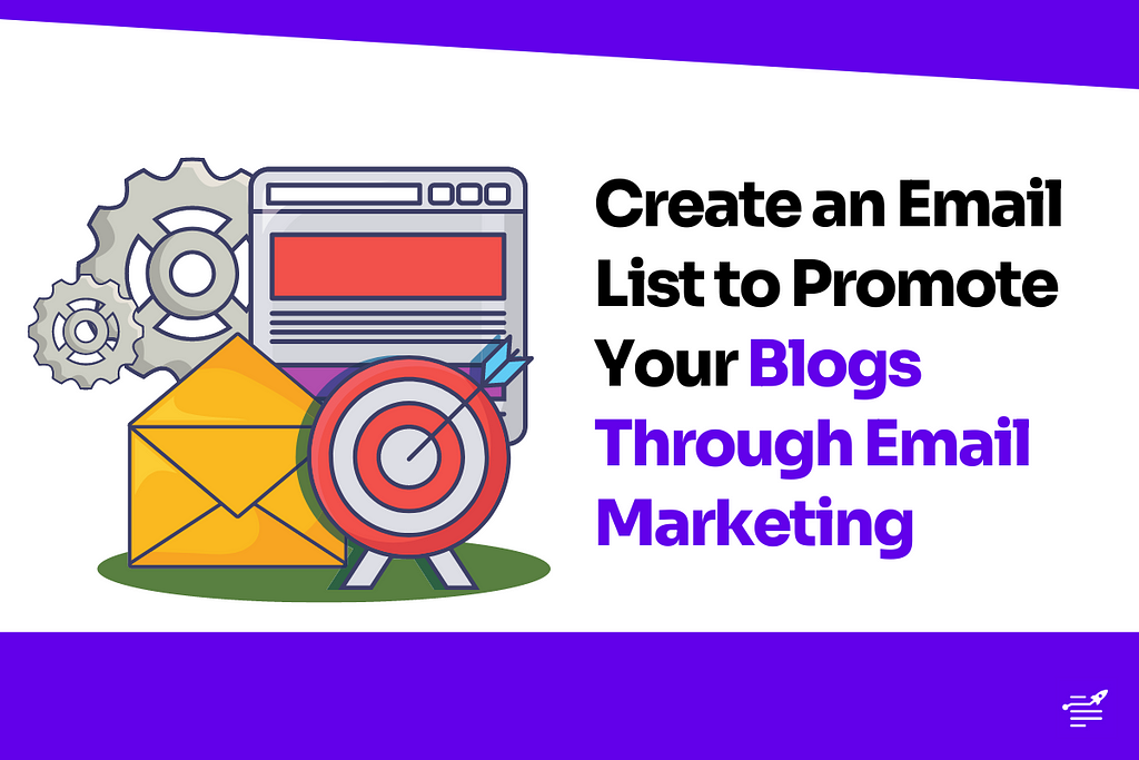 Create an Email List to Promote Your Blogs Through Email Marketing