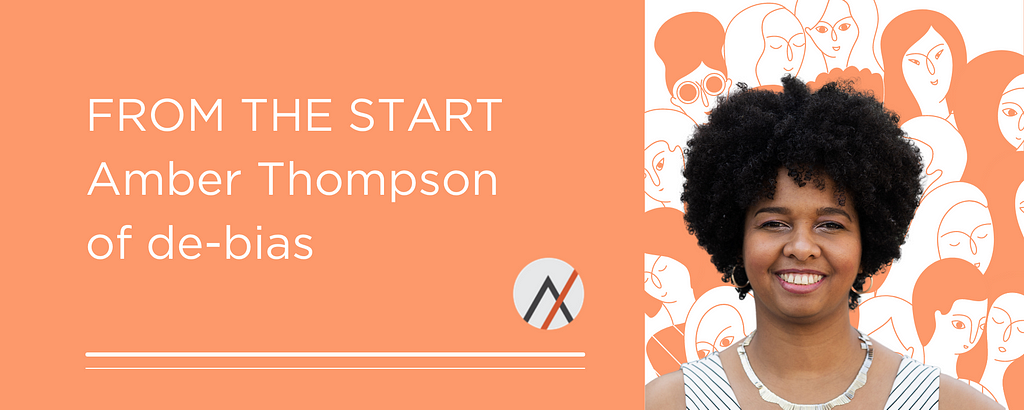 FROM THE START — Amber Thompson of de-bias.