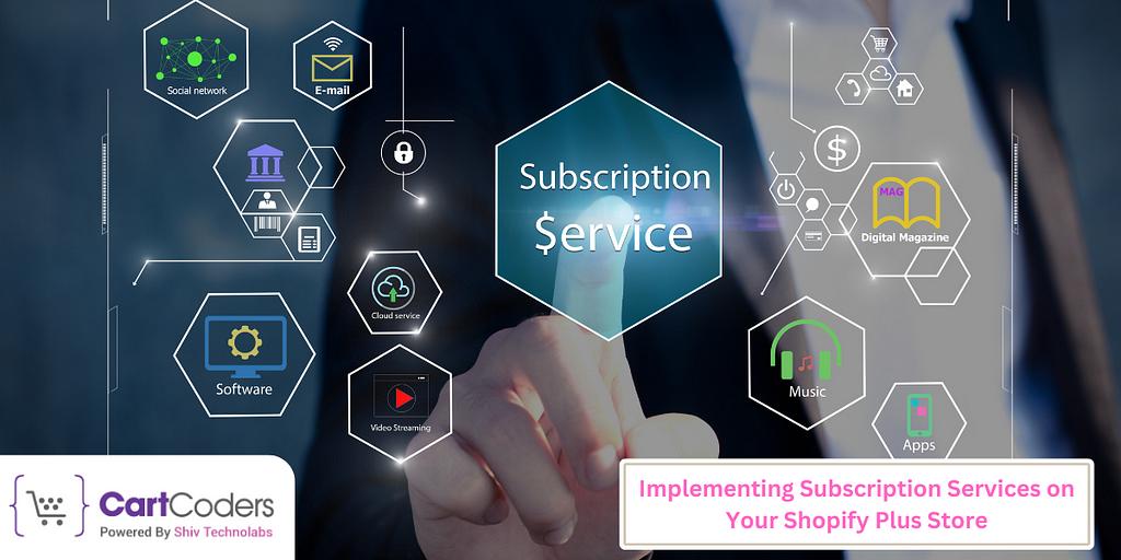 Implementing Subscription Services on Your Shopify Plus Store