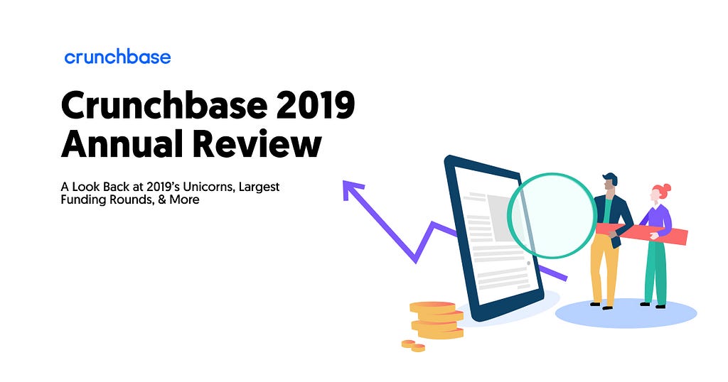 Crunchbase 2019 Annual Review: A Look Back at 2019’s Unicorns, Largest Funding Rounds, & More