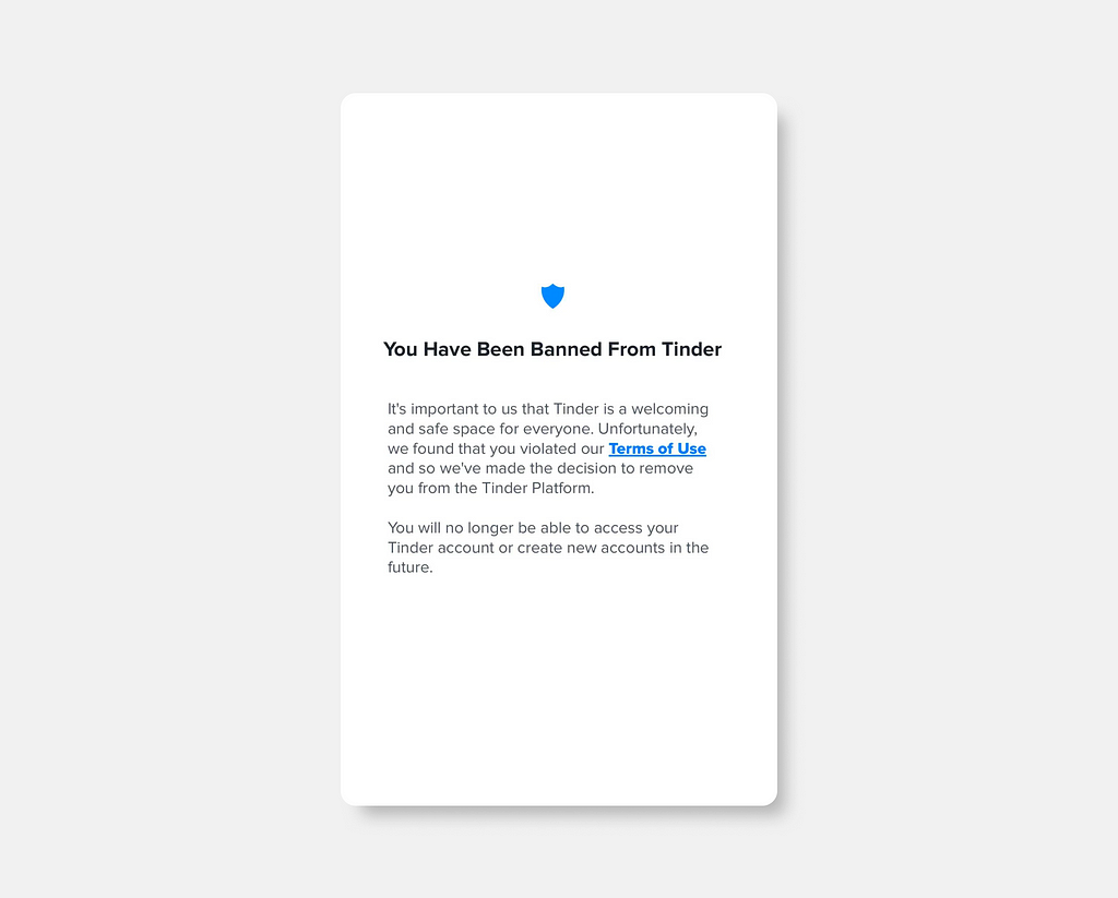 The notification users get when opening the Tinder app if they have a banned profile. It gives no description as to why the user was banned.