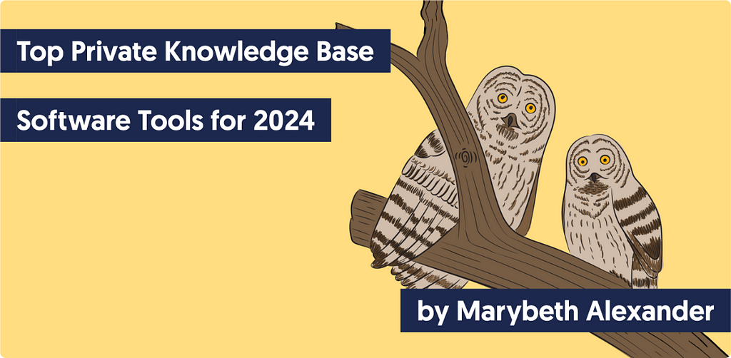 A drawing of two owls sitting on a tree branch with this text: Top Private Knowledge Base Software Tools for 2024 — by Marybeth Alexander