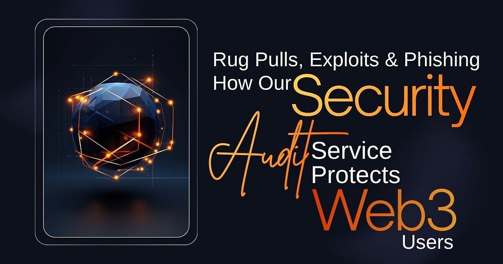 Rug Pulls, Exploits & Phishing — How Our Security Audit Service Protects Web3 Users