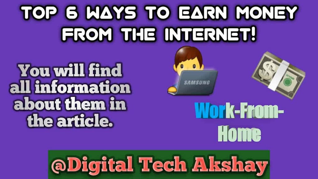 Top 6 ways to earn money from the internet!!