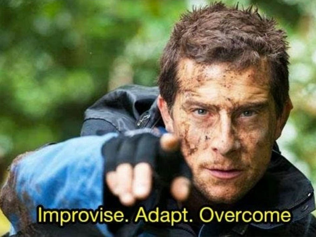A photo of Bear Grylls, who is the host of Man vs. Wild, with this quote, “Improvise. Adapt. Overcome.”