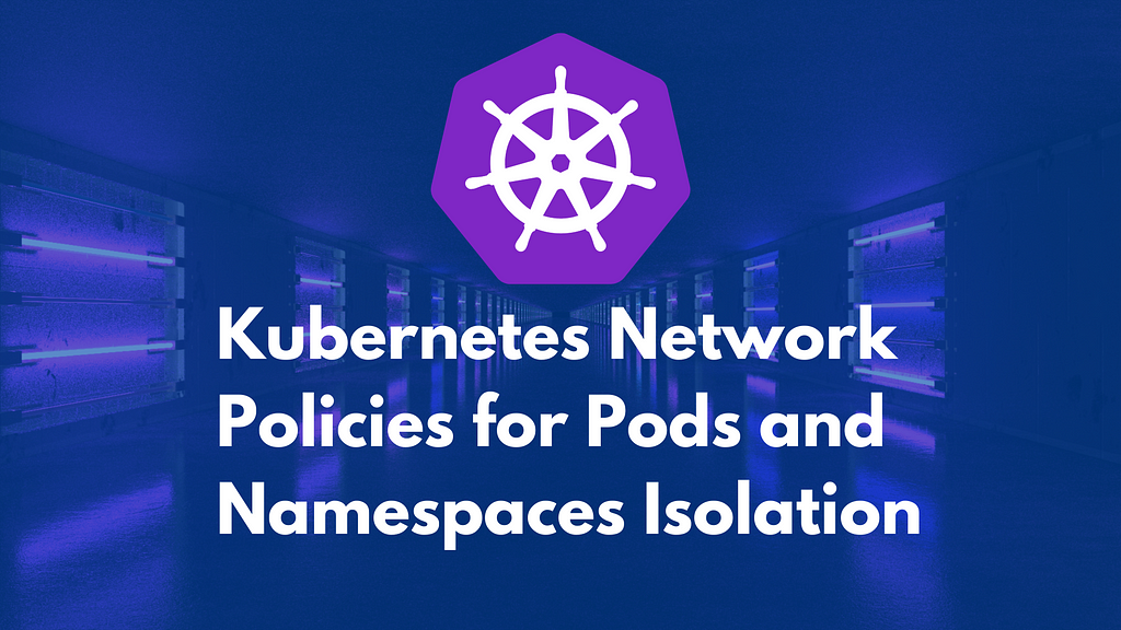 A Deep Dive Into Kubernetes Network Policy | LaptrinhX