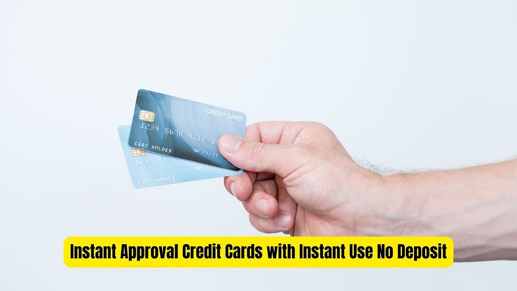 Instant Approval Credit Cards with Instant Use No Deposit