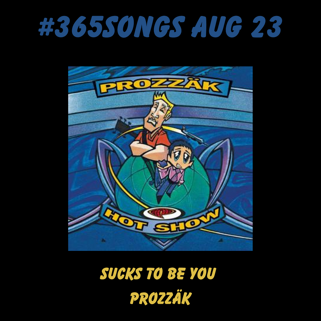 Sucks to be You-Prozzäk #365Songs: Aug 23