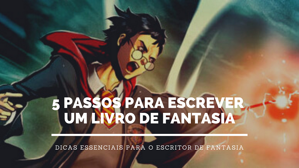 5 passos para escrever um livro de fantasia — Desenvolva seu protagonista (personagem principal)