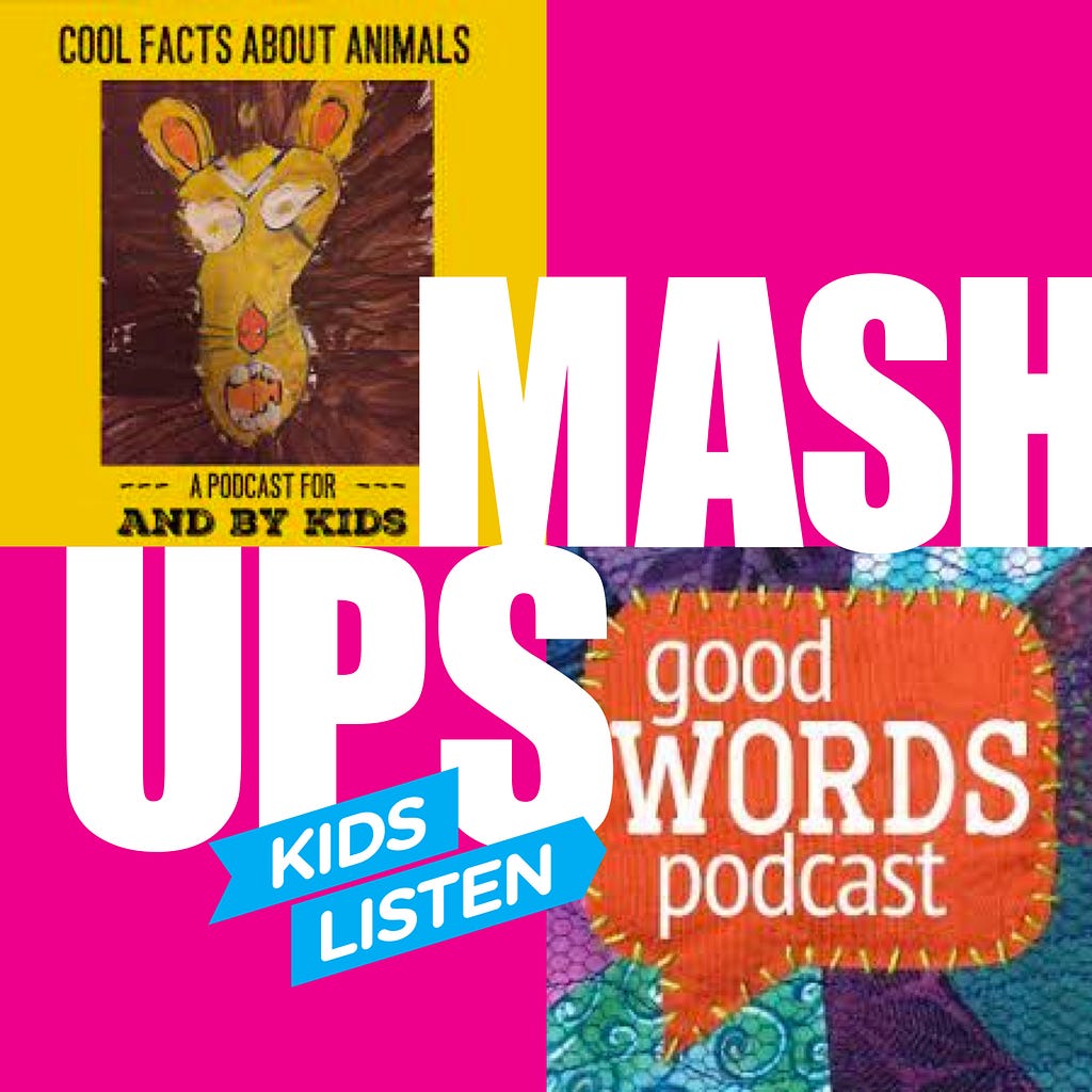 Podcast cover art for episode 1 of Mashups from Kids Listen called “Good Words About Animals” featuring The Good Words Podcast’s and Cool Facts About Animals.