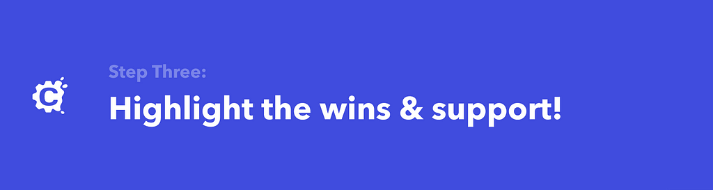 The image shows “Highlight the wins and support as much as possible!”