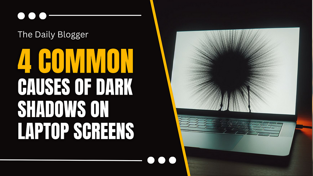 Dark Shadows on Laptop Screens
