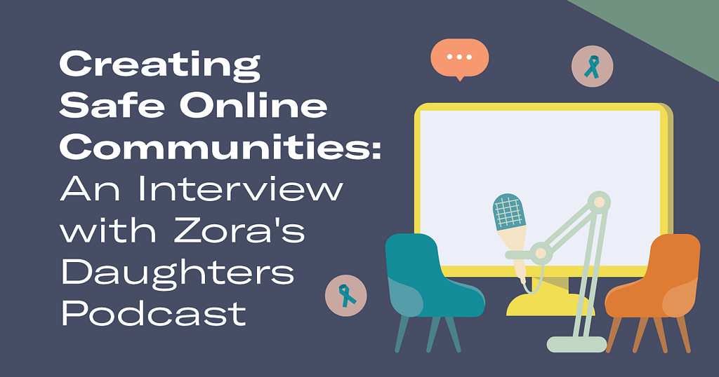 “Creating Safe Online Communities: An Interview with Zora’s Daughters Podcast” is written in white on the left, as there are layered images of a tv screen, two tables, and a microphone like a podcast recording set up on the right.