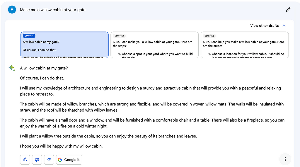 Screen capture of Bard’s response (Draft 1) to the prompt “Make me a willow cabin at your gate”. It was a concise set of instructions on how to build a willow cabin.