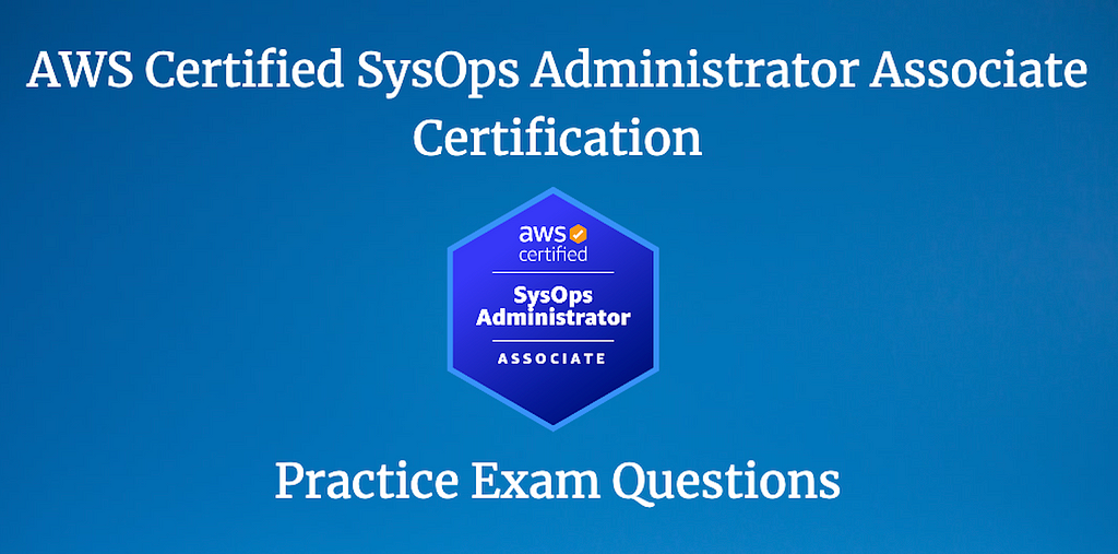AWS Certified SysOps Administrator Associate Certification — Free Practice Questions