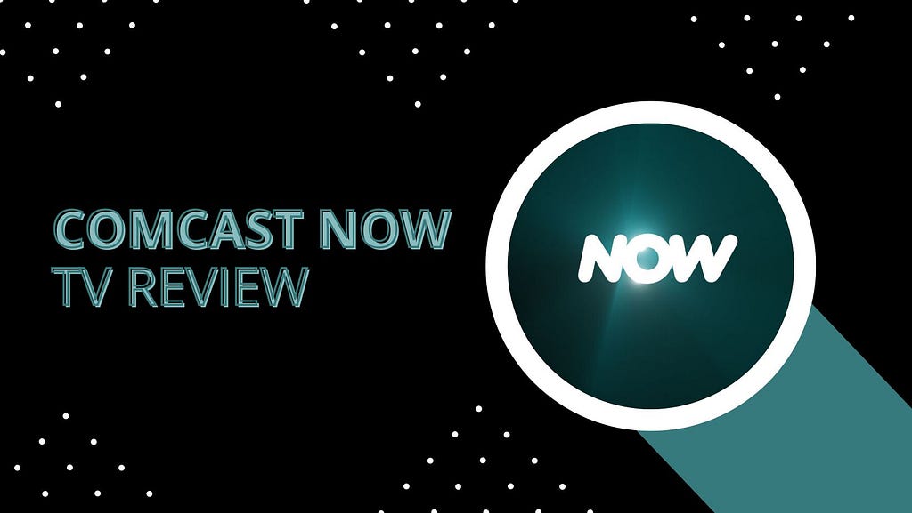 Comcast Now TV Review