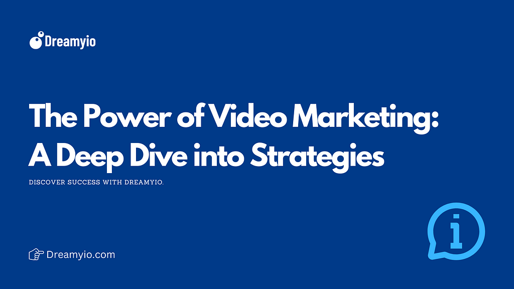 The Power of Video Marketing: A Deep Dive into Strategies