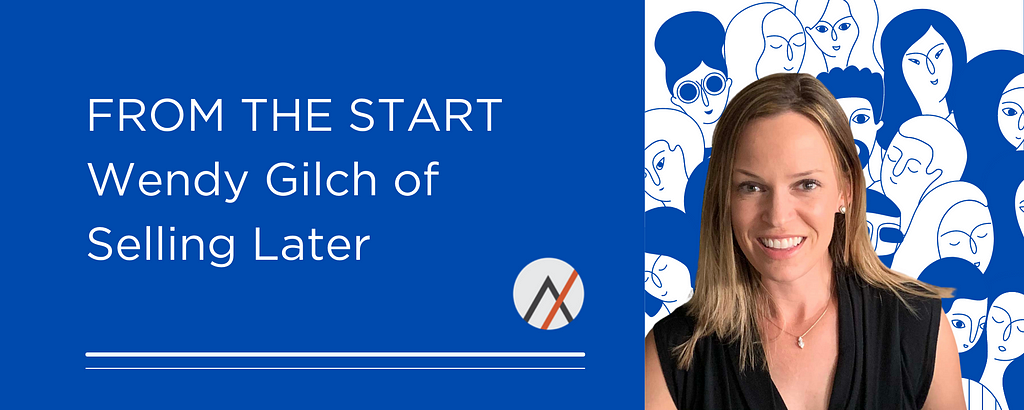 FROM THE START — Wendy Gilch of Selling Later