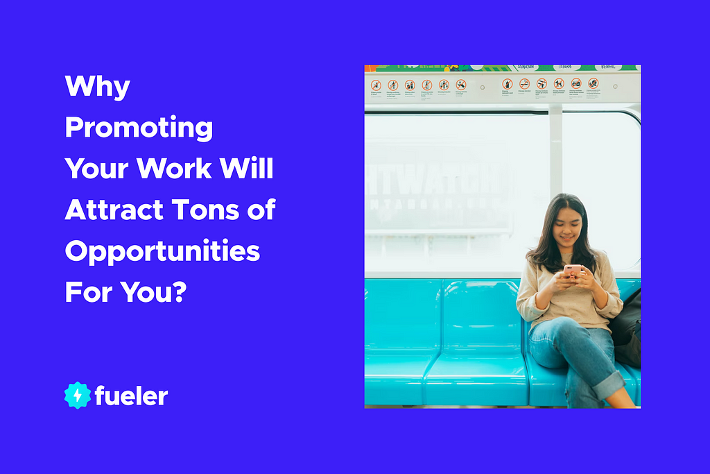 Why Promoting Your Work Will Attract Tons of Opportunities For You? | fueler.io