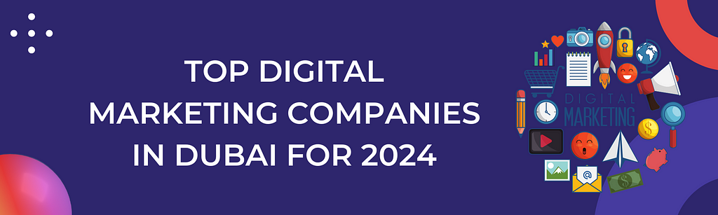 Top Digital Marketing Companies in Dubai for 2024