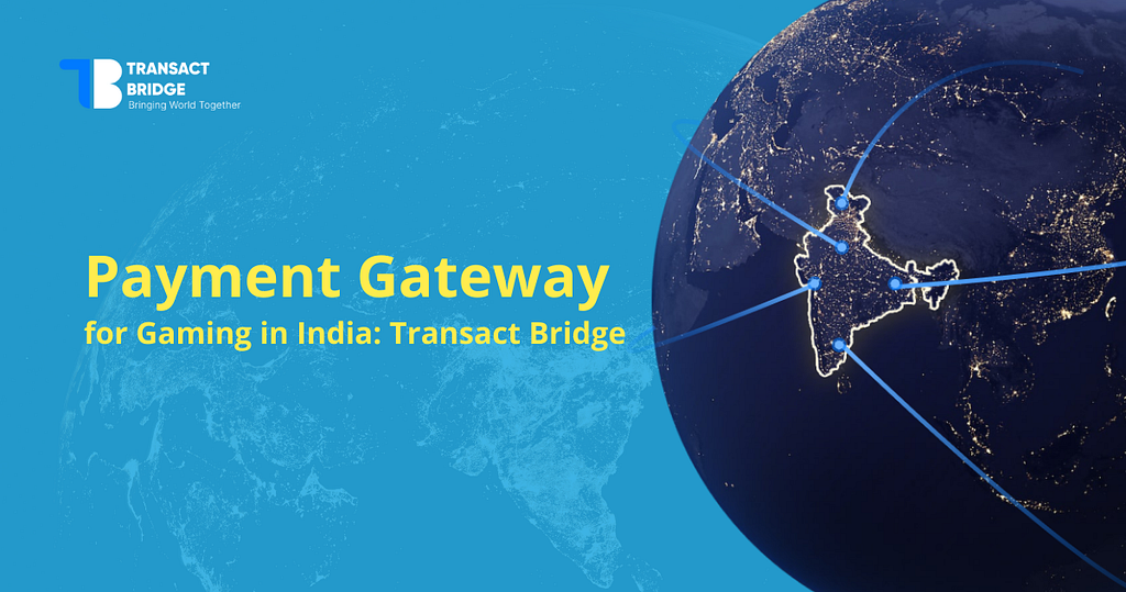 Payment gateway for gaming in india: transact bridge — the ultimate solution for gaming companies