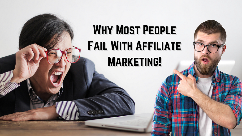 this is why most people fail with affiliate marketing