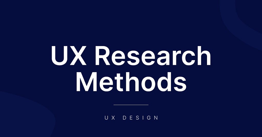UX Research Methods — UX Design