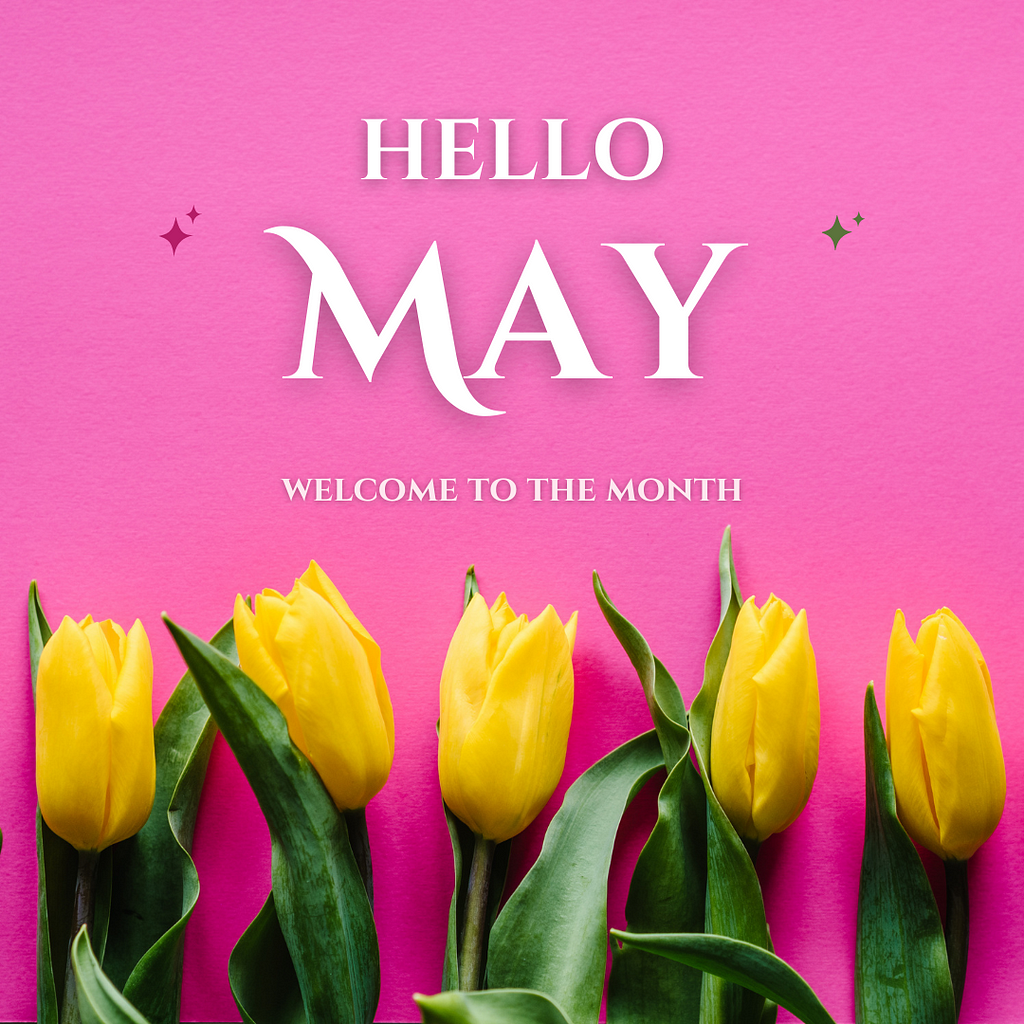 Hello May — Welcome to the new month