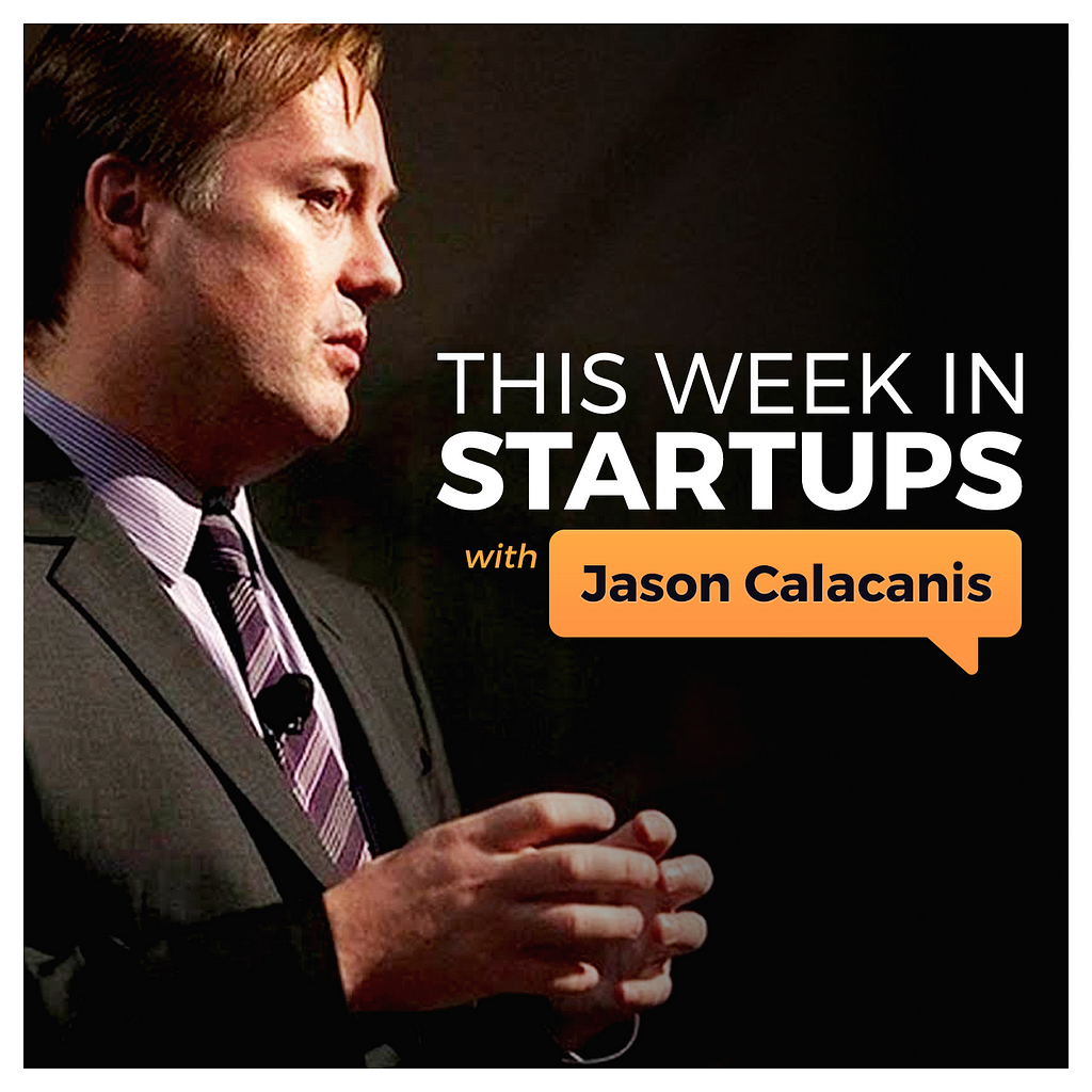 This week in startups with Jason Calacanis