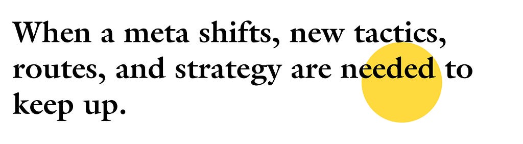 When a meta shifts, new tactics, routes, and strategy are needed to keep up.