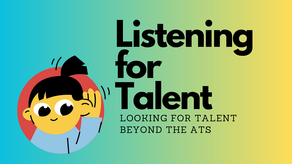 Gradient background with a cartoon woman cupping her ear. It says, “Listening for Talent, Looking for Talent Beyond the ATS”