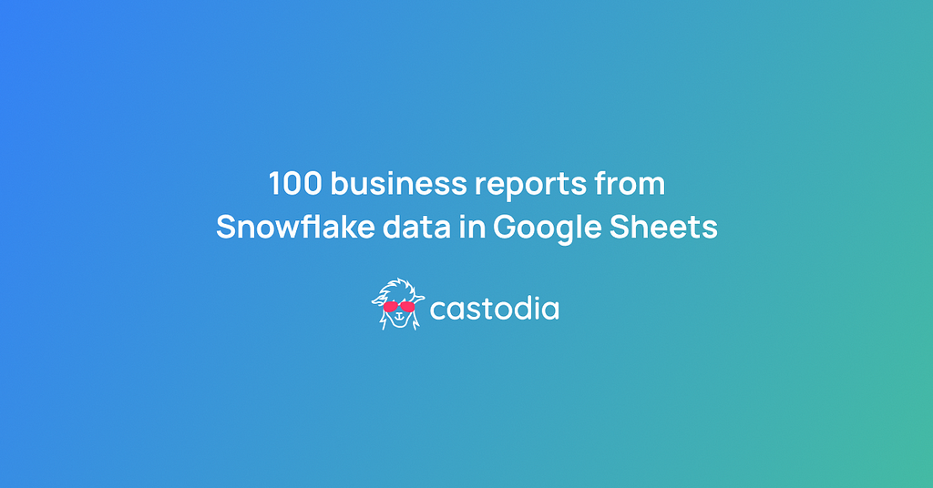 100 business reports from Snowflake to Google Sheets