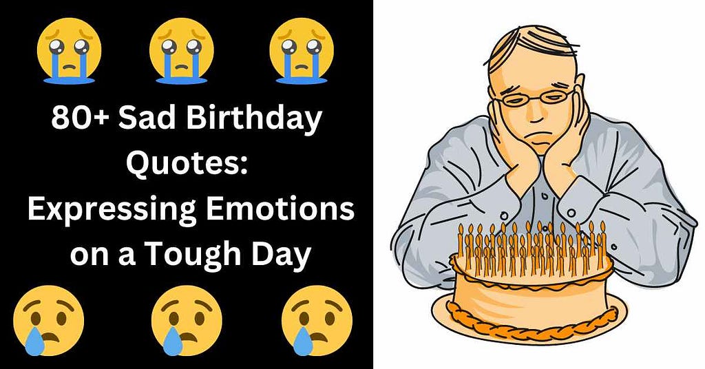 80+ Sad Birthday Quotes: Expressing Emotions on a Tough Day