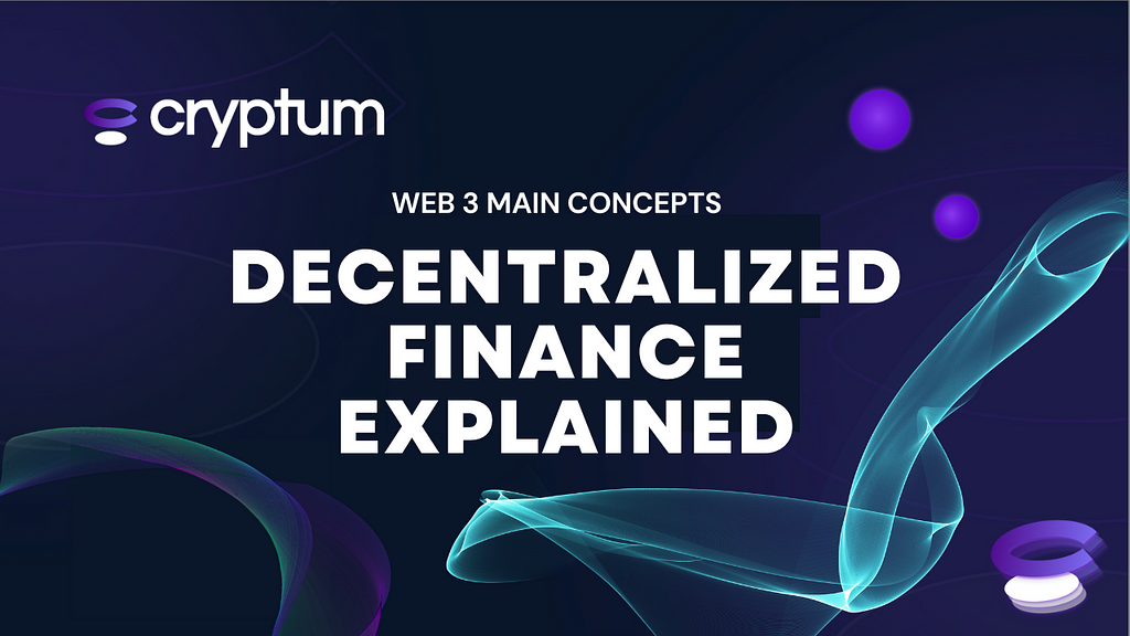 Decentralized Finance Explained — Cryptum Web 3 Main Concepts