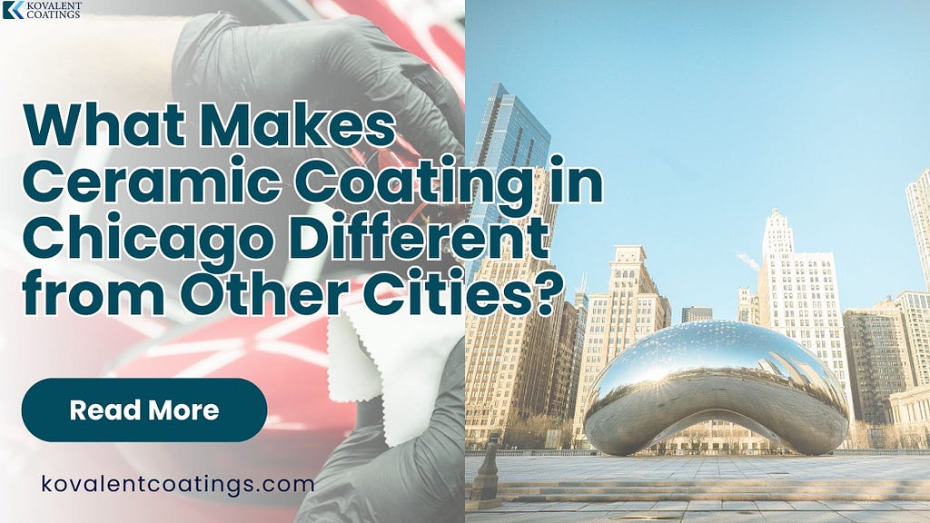 What Makes Ceramic Coating in Chicago Different from Other Cities?