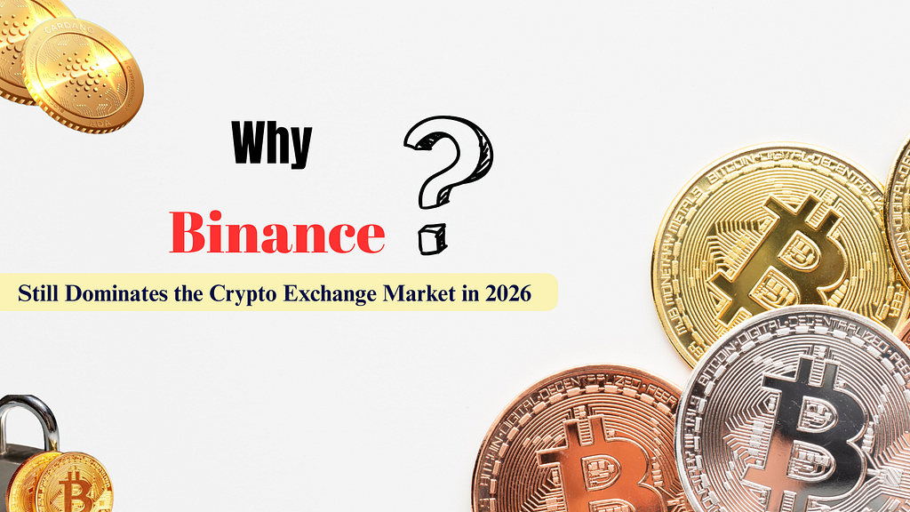 Why Binance Still Dominates the Crypto Exchange Market in 2026 ?