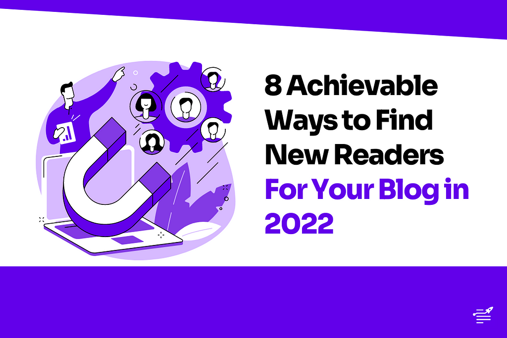 8 Achievable Ways to Find New Readers For Your Blog in 2022
