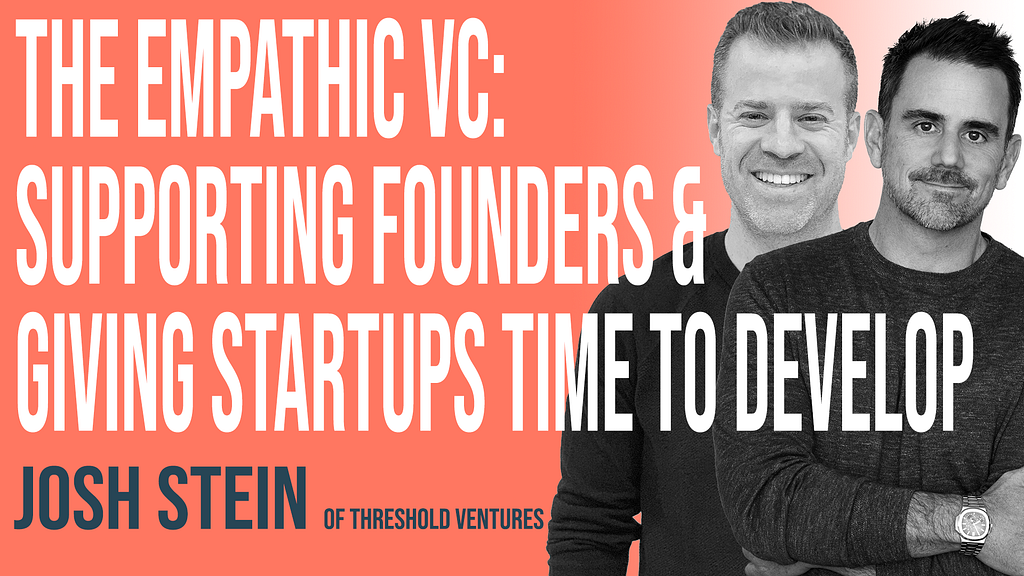 The Empathic VC: Supporting Founders & Giving Startups Time To Develop w/ Threshold Ventures…