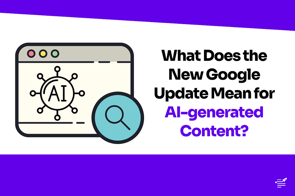 What Does the New Google Update Mean for AI-generated Content?