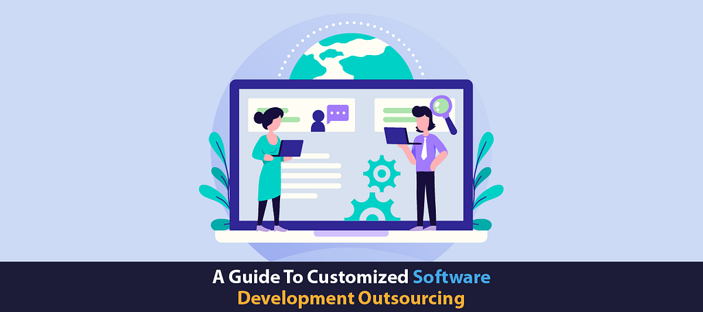 A Guide To Customized Software Development Outsourcing