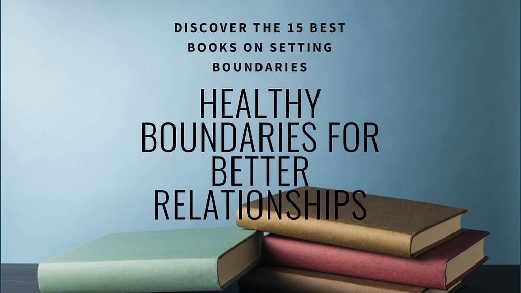 15 Best Books on Setting Boundaries for Healthier Relationships