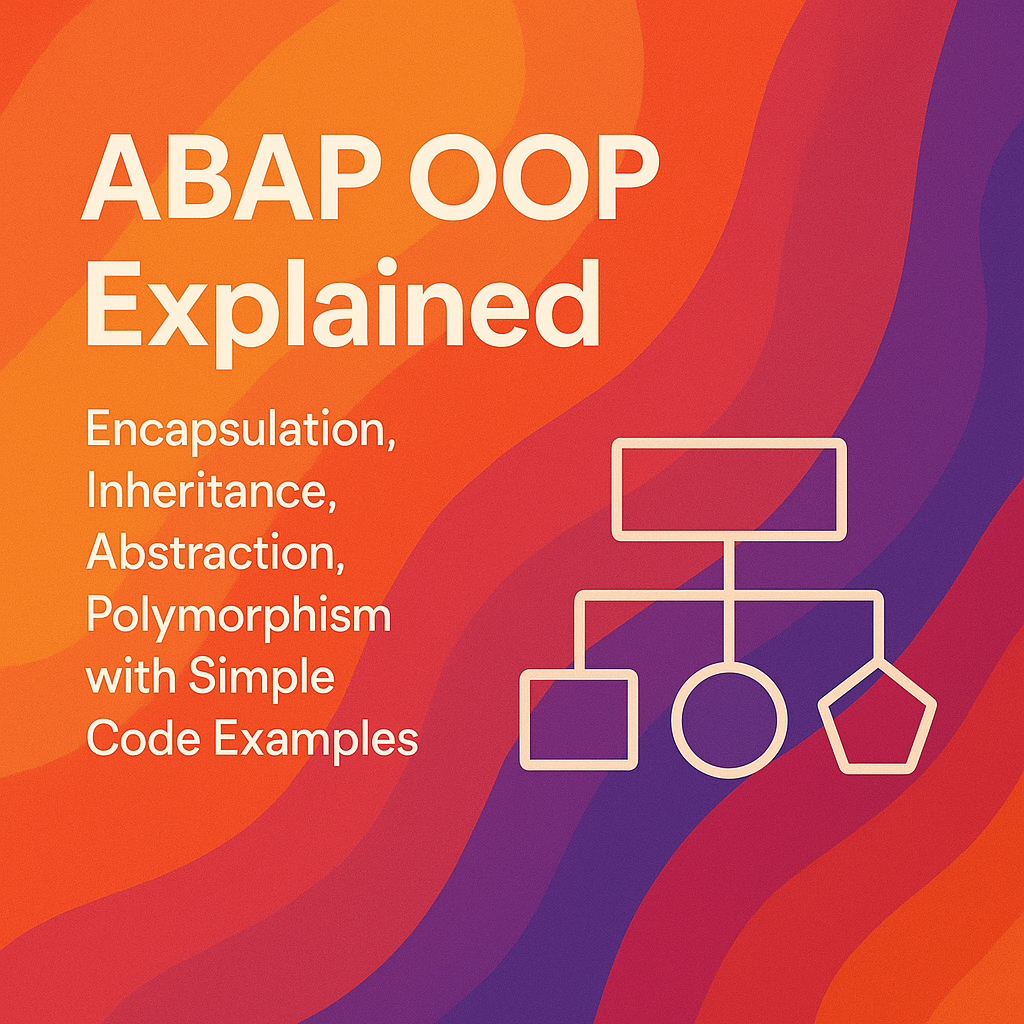 ABAP OOP Explained: Encapsulation, Inheritance, Abstraction, Polymorphism with Simple Code Examples